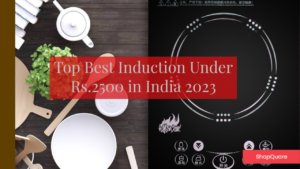 Read more about the article Top 5 Best Induction Under 2500 in India : 2023 Updated