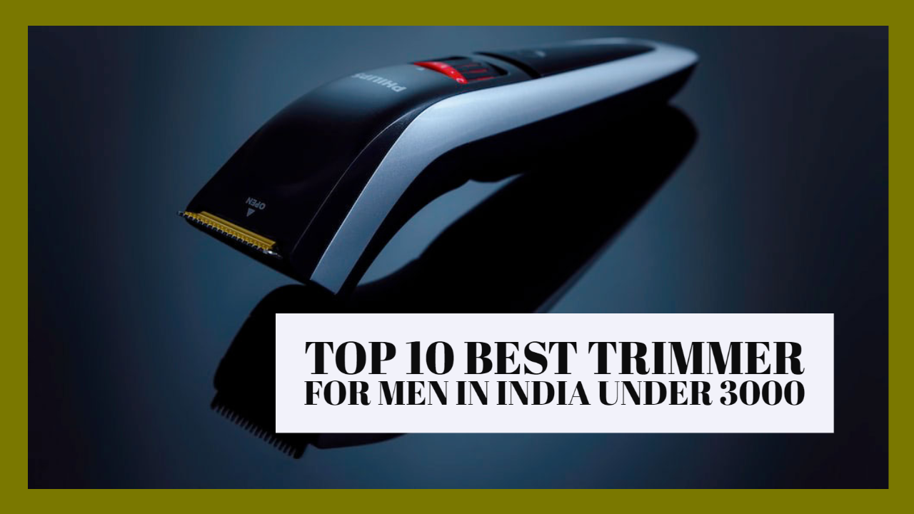 You are currently viewing Top 10 Best Trimmer for Men in India Under 3000