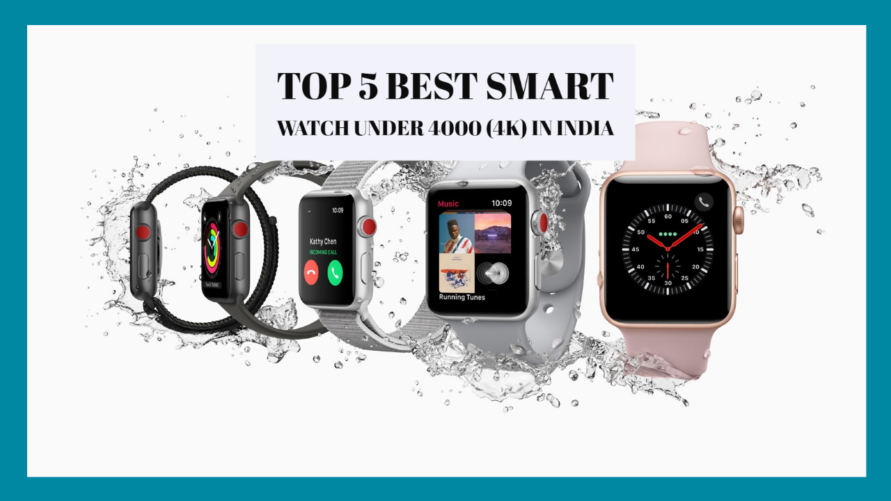 Top 5 Best Smart watch under 4000 (4K) You Must Buy in India 2023: Latest Updated!!