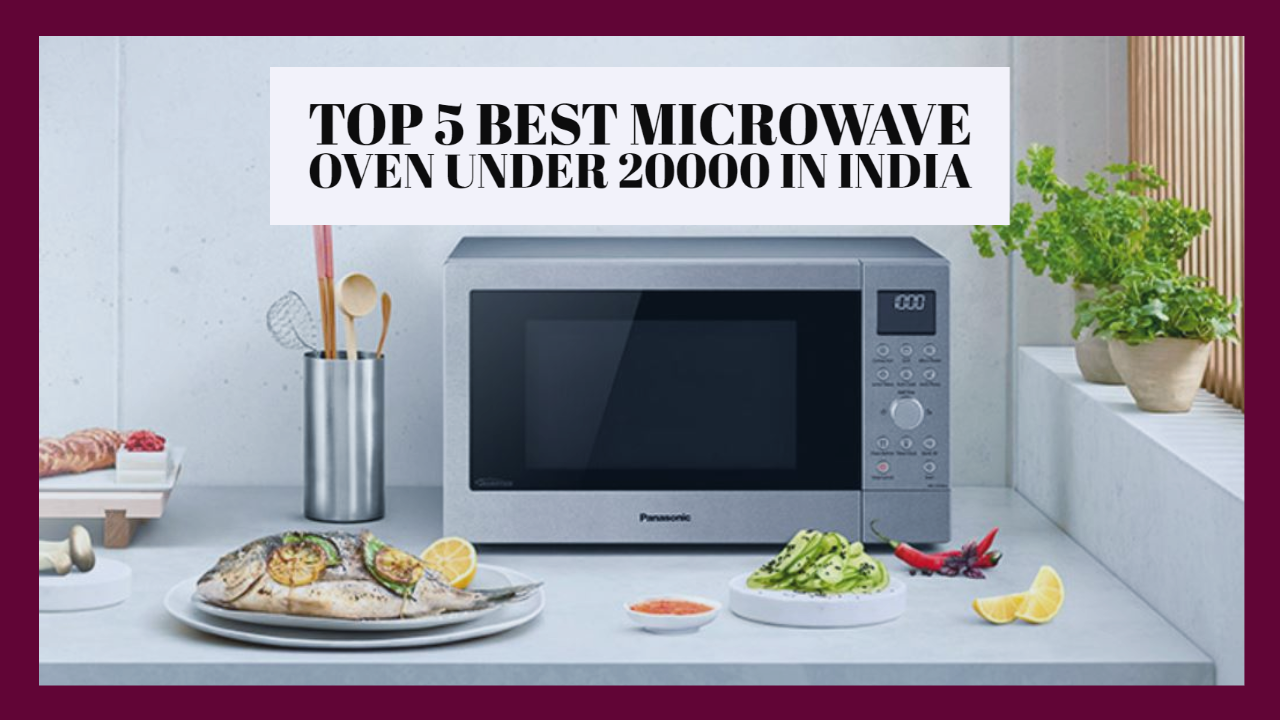 Top 5 best Microwave oven under 20000 in India: Updated List with Pros and Cons